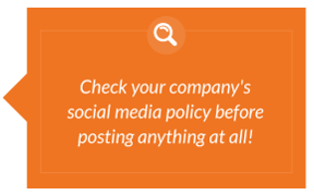 Check your company's social media policy before posting!